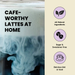 Promotional graphic for a coffee latte product. The left side shows a close-up of a frothy light blue latte with bold black text reading 'CAFE-WORTHY LATTES AT HOME.